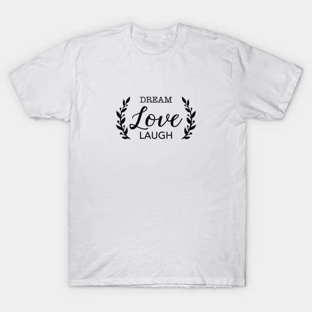 Dream Love Laugh Black Typography T-Shirt by DailyQuote